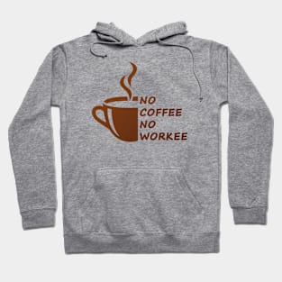 No coffee no workee Hoodie